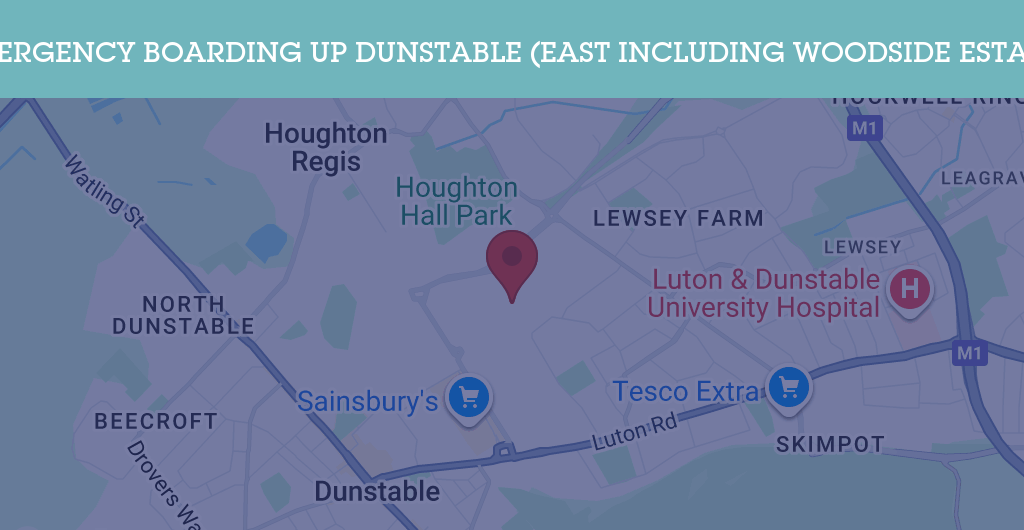 Emergency Boarding Up Services in Dunstable (East including Woodside Estate) - LU5