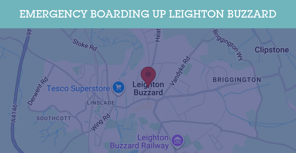 Emergency Boarding Up Services in Leighton Buzzard - LU7